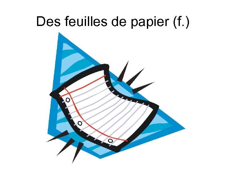 Des feuilles de papier (f. ) 