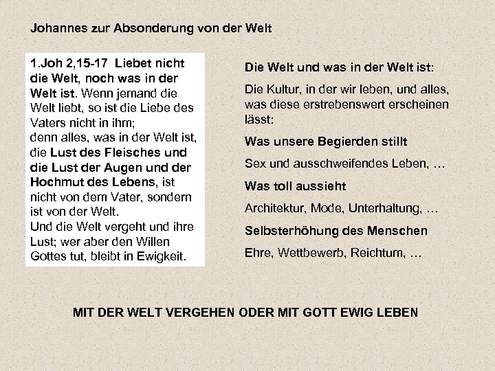 Johannes zur Absonderung von der Welt 1. Joh 2, 15 -17 Liebet nicht die