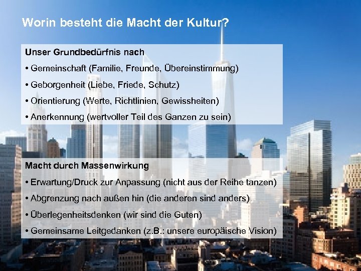 Worin besteht die Macht der Kultur? Unser Grundbedürfnis nach • Gemeinschaft (Familie, Freunde, Übereinstimmung)