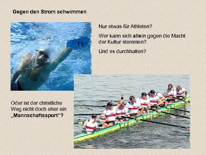 Gegen den Strom schwimmen Nur etwas für Athleten? Wer kann sich allein gegen die