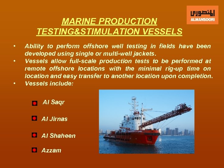 MARINE PRODUCTION TESTING&STIMULATION VESSELS • • • Ability to perform offshore well testing in