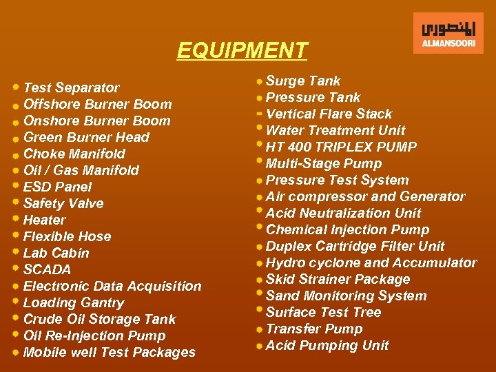 EQUIPMENT Test Separator Offshore Burner Boom Onshore Burner Boom Green Burner Head Choke Manifold