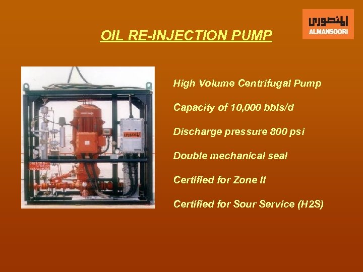 OIL RE-INJECTION PUMP High Volume Centrifugal Pump Capacity of 10, 000 bbls/d Discharge pressure