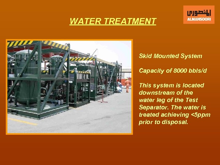 WATER TREATMENT Skid Mounted System Capacity of 8000 bbls/d This system is located downstream