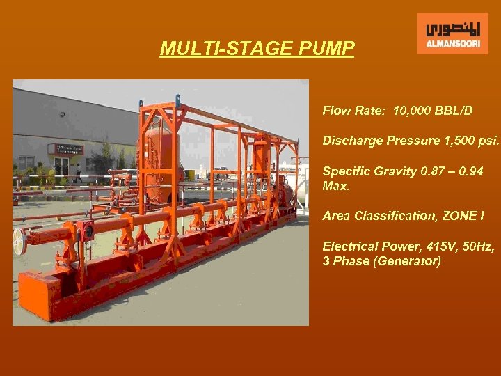 MULTI-STAGE PUMP Flow Rate: 10, 000 BBL/D Discharge Pressure 1, 500 psi. Specific Gravity