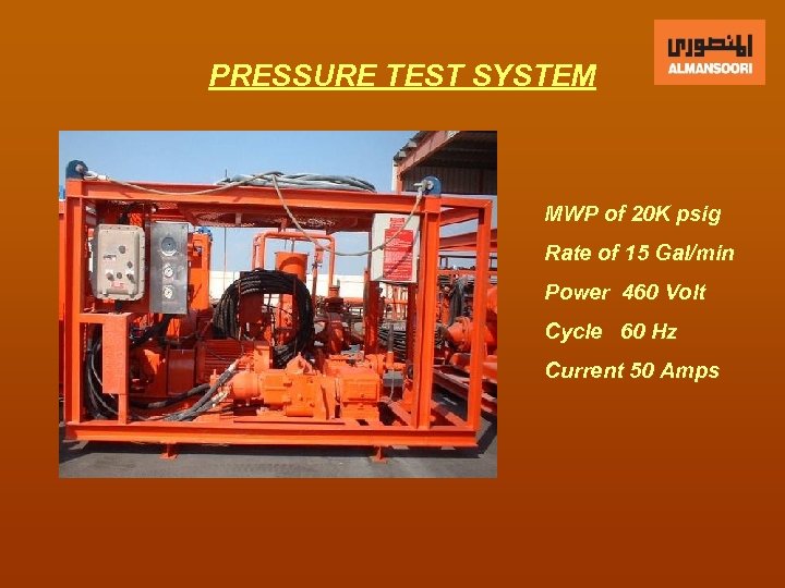 PRESSURE TEST SYSTEM MWP of 20 K psig Rate of 15 Gal/min Power 460