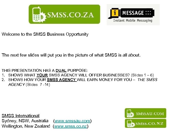 Welcome to the SMSS Business Opportunity The next few slides will put you in