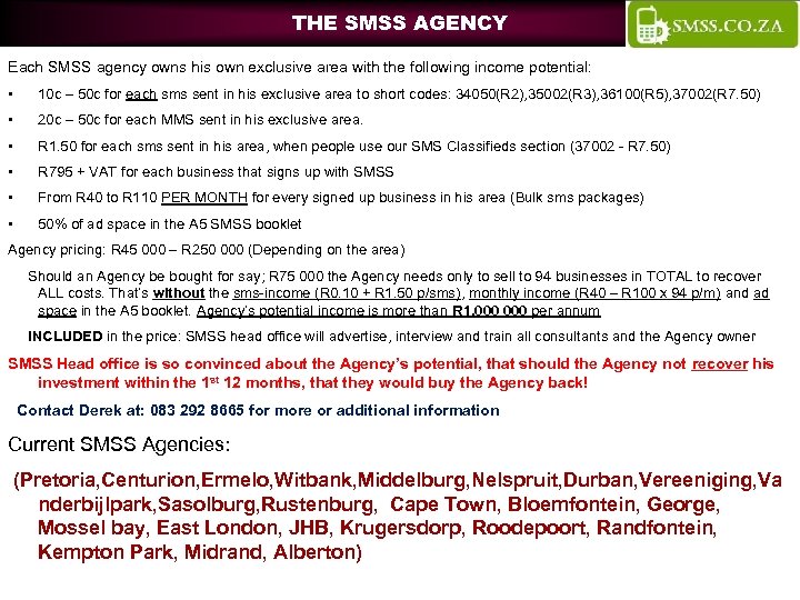 THE SMSS AGENCY Each SMSS agency owns his own exclusive area with the following