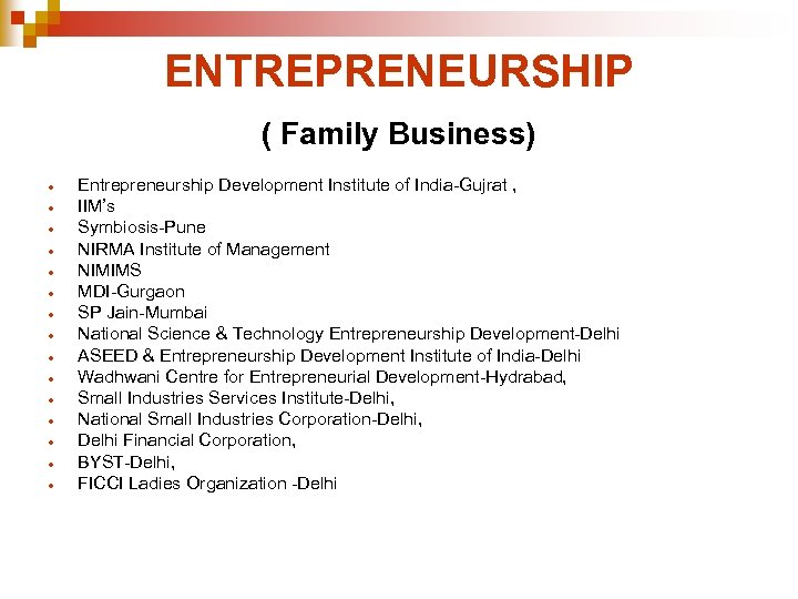 ENTREPRENEURSHIP ( Family Business) Entrepreneurship Development Institute of India-Gujrat , IIM’s Symbiosis-Pune NIRMA Institute