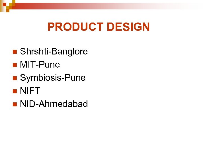  PRODUCT DESIGN Shrshti-Banglore n MIT-Pune n Symbiosis-Pune n NIFT n NID-Ahmedabad n 