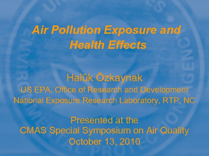 Air Pollution Exposure and Health Effects Halûk Özkaynak US EPA, Office of Research and