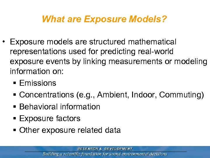 What are Exposure Models? • Exposure models are structured mathematical representations used for predicting