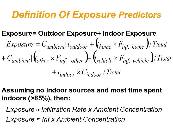 Definition Of Exposure Predictors Exposure= Outdoor Exposure+ Indoor Exposure Assuming no indoor sources and