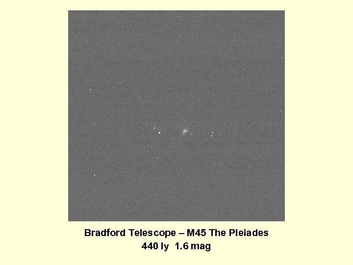 Bradford Telescope – M 45 The Pleiades 440 ly 1. 6 mag 