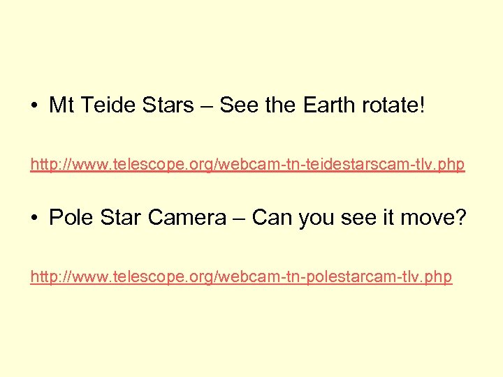  • Mt Teide Stars – See the Earth rotate! http: //www. telescope. org/webcam-tn-teidestarscam-tlv.