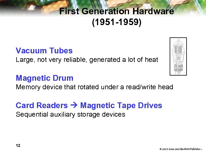First Generation Hardware (1951 -1959) Vacuum Tubes Large, not very reliable, generated a lot