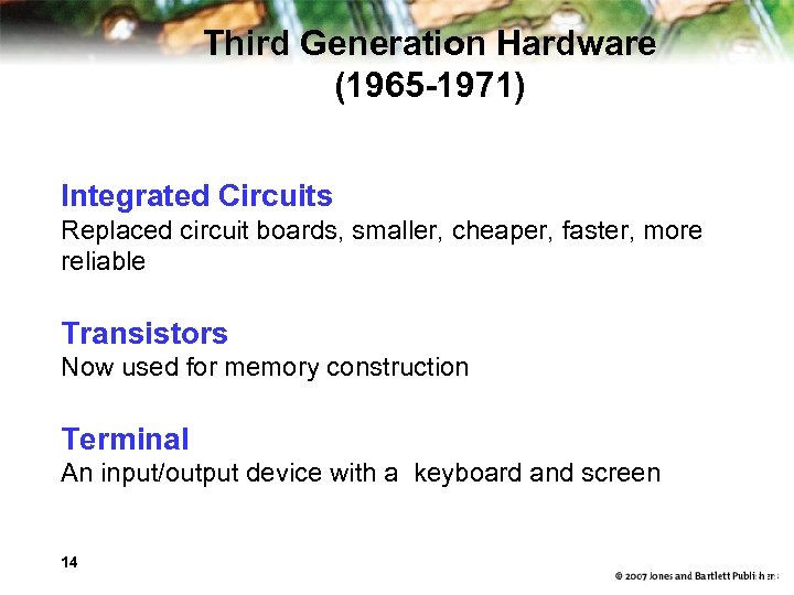 Third Generation Hardware (1965 -1971) Integrated Circuits Replaced circuit boards, smaller, cheaper, faster, more