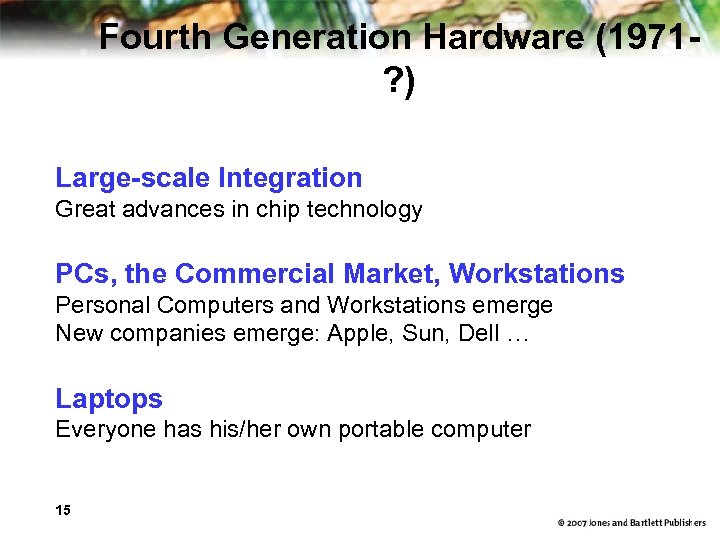 Fourth Generation Hardware (1971? ) Large-scale Integration Great advances in chip technology PCs, the