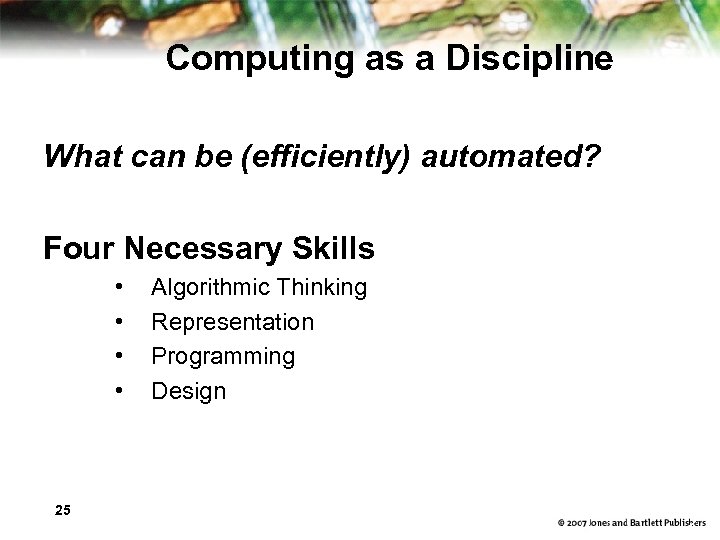 Computing as a Discipline What can be (efficiently) automated? Four Necessary Skills • •