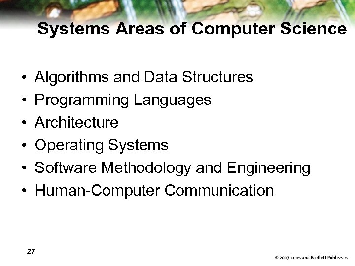 Systems Areas of Computer Science • • • Algorithms and Data Structures Programming Languages