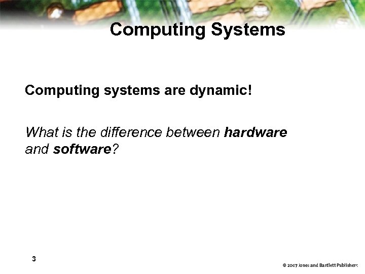 Computing Systems Computing systems are dynamic! What is the difference between hardware and software?