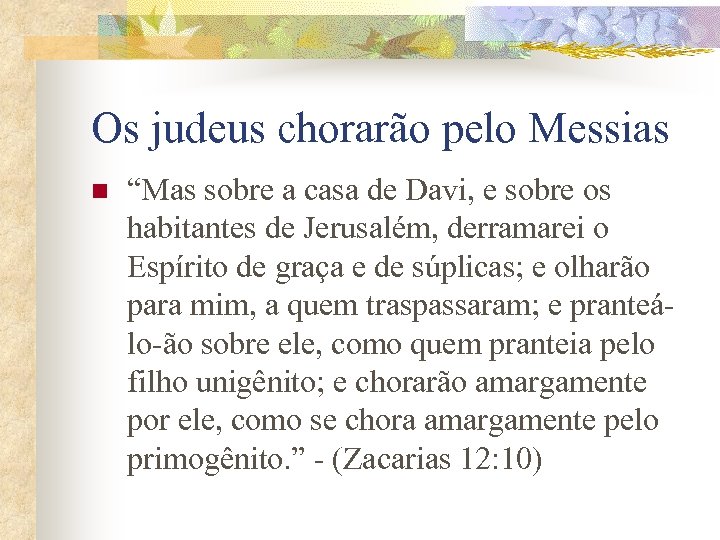 Os judeus chorarão pelo Messias n “Mas sobre a casa de Davi, e sobre