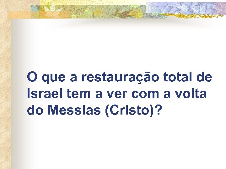 O que a restauração total de Israel tem a ver com a volta do