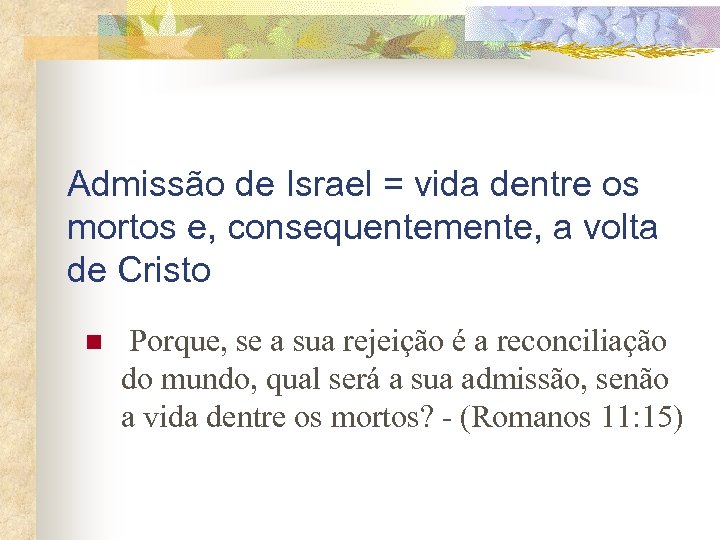 Admissão de Israel = vida dentre os mortos e, consequentemente, a volta de Cristo