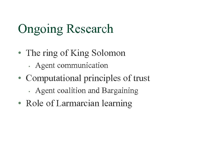 Ongoing Research • The ring of King Solomon • Agent communication • Computational principles