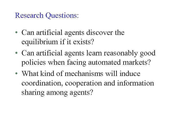 Research Questions: • Can artificial agents discover the equilibrium if it exists? • Can