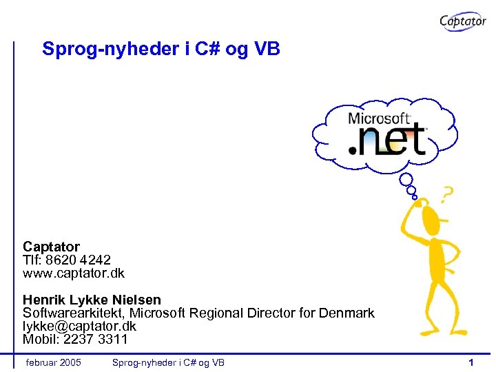 Sprog-nyheder i C# og VB Captator Tlf: 8620 4242 www. captator. dk Henrik Lykke