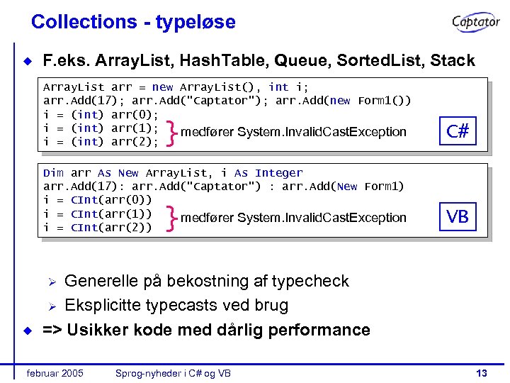 Collections - typeløse F. eks. Array. List, Hash. Table, Queue, Sorted. List, Stack Array.