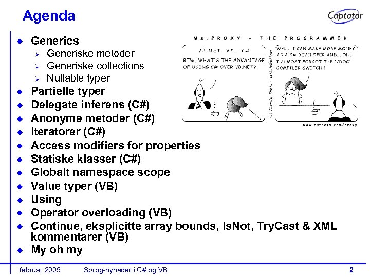 Agenda Generics Generiske metoder Generiske collections Nullable typer Partielle typer Delegate inferens (C#) Anonyme