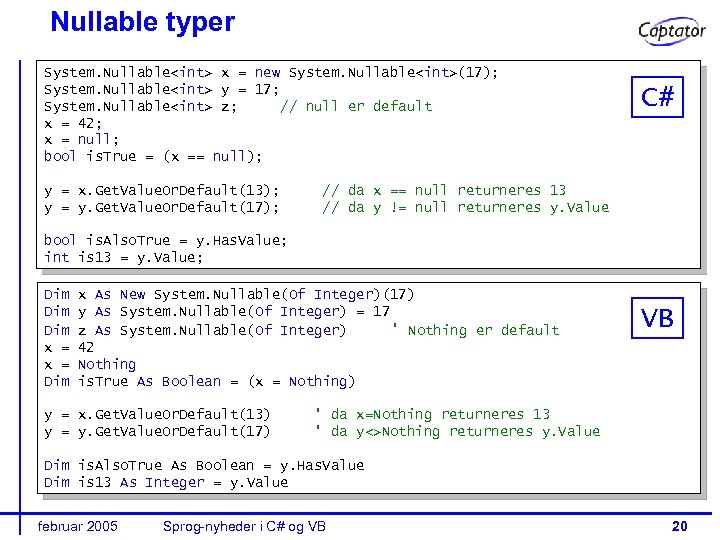 Nullable typer System. Nullable<int> x = new System. Nullable<int>(17); System. Nullable<int> y = 17;