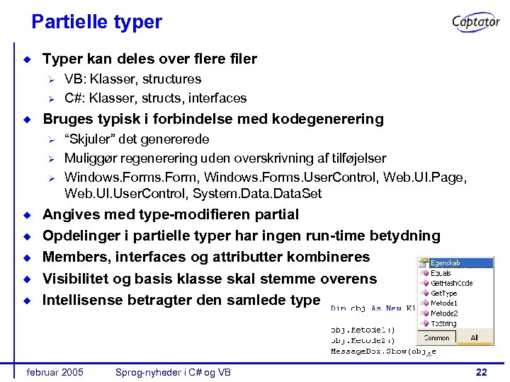 Partielle typer Typer kan deles over flere filer VB: Klasser, structures C#: Klasser, structs,