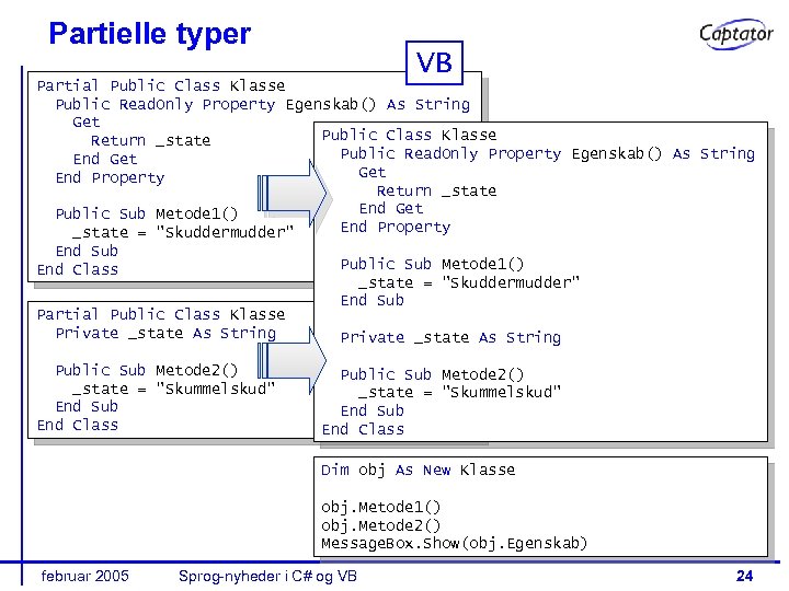 Partielle typer VB Partial Public Class Klasse Public Read. Only Property Egenskab() As String