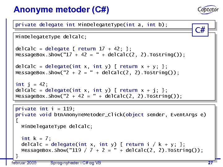 Anonyme metoder (C#) private delegate int Min. Delegate. Type(int a, int b); Min. Delegate.