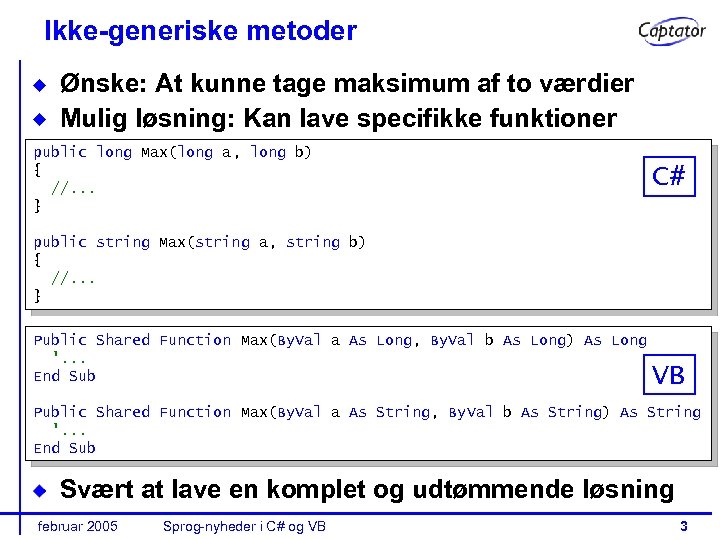 Ikke-generiske metoder Ønske: At kunne tage maksimum af to værdier Mulig løsning: Kan lave