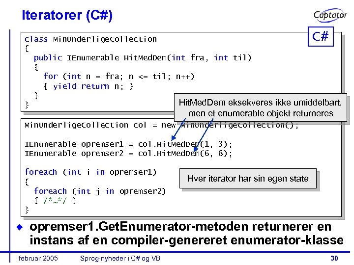 Iteratorer (C#) C# class Min. Underlige. Collection { public IEnumerable Hit. Med. Dem(int fra,
