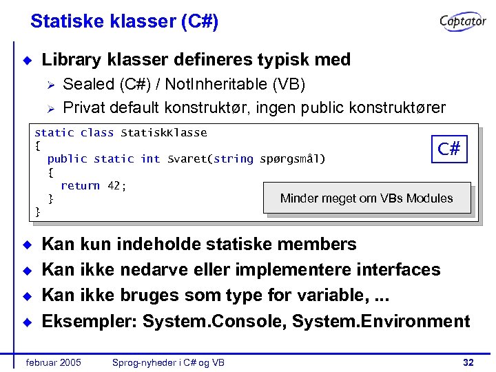 Statiske klasser (C#) Library klasser defineres typisk med Sealed (C#) / Not. Inheritable (VB)