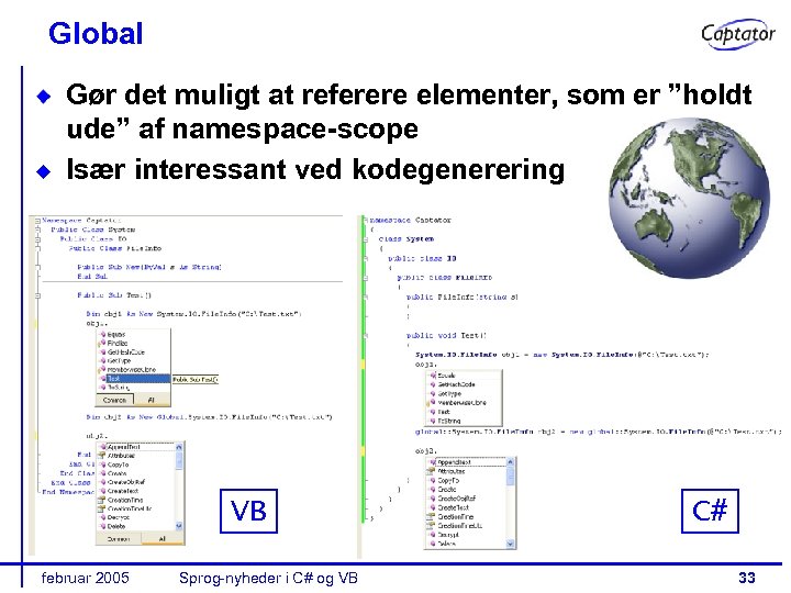 Global Gør det muligt at referere elementer, som er ”holdt ude” af namespace-scope Især