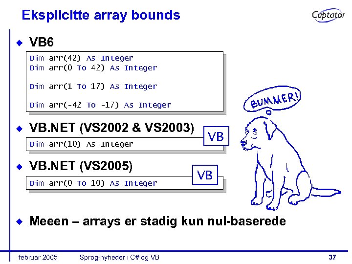 Eksplicitte array bounds VB 6 Dim arr(42) As Integer Dim arr(0 To 42) As