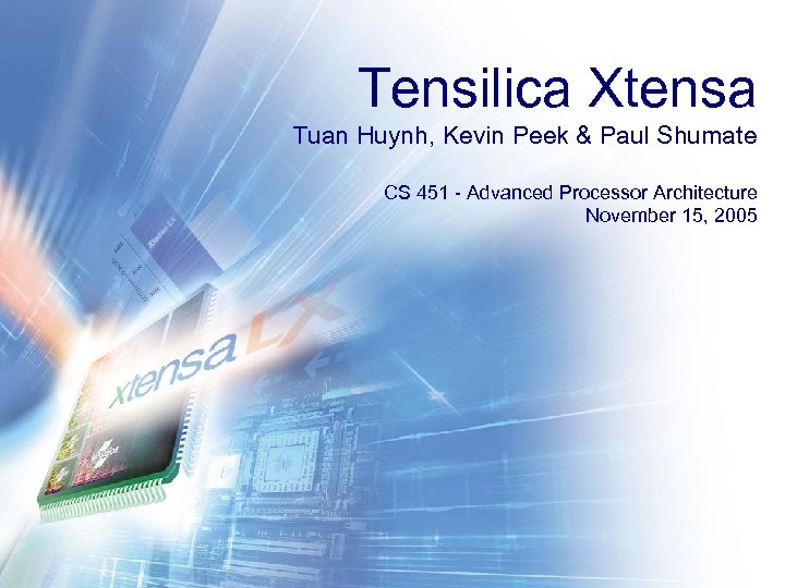 Tensilica Xtensa Tuan Huynh, Kevin Peek & Paul Shumate CS 451 - Advanced Processor