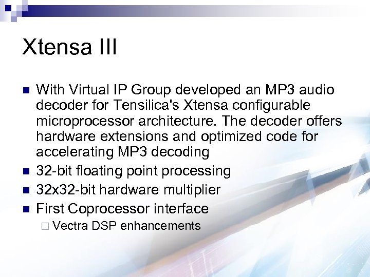 Xtensa III n n With Virtual IP Group developed an MP 3 audio decoder