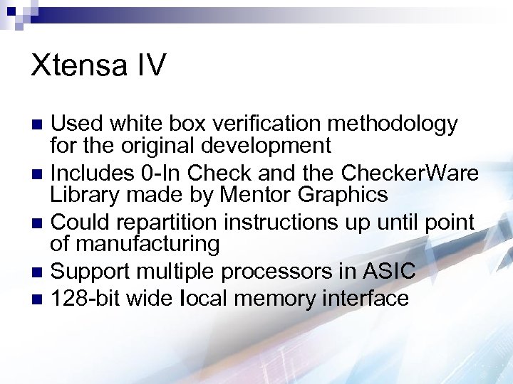 Xtensa IV Used white box verification methodology for the original development n Includes 0