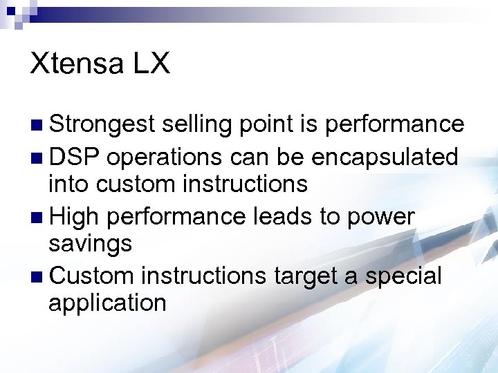 Xtensa LX n Strongest selling point is performance n DSP operations can be encapsulated