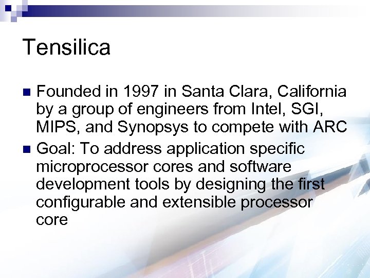 Tensilica Founded in 1997 in Santa Clara, California by a group of engineers from
