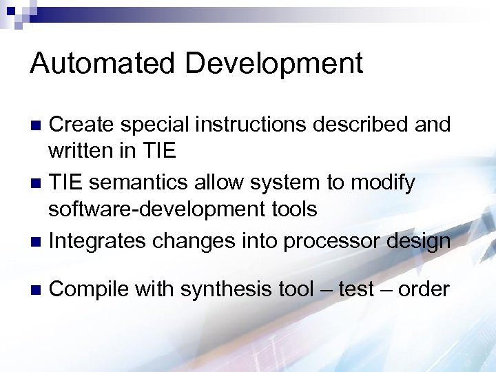 Automated Development Create special instructions described and written in TIE semantics allow system to