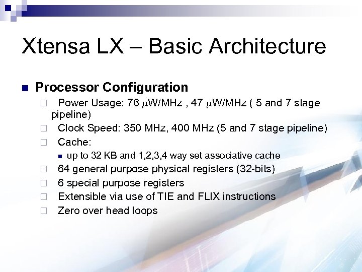 Xtensa LX – Basic Architecture n Processor Configuration Power Usage: 76 W/MHz , 47