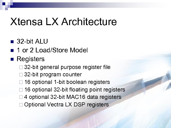 Xtensa LX Architecture n n n 32 -bit ALU 1 or 2 Load/Store Model